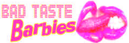 Bad Taste Barbies